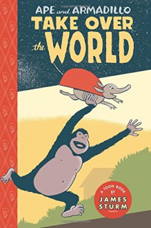 Ape & Armadillo Take Over The World: TOON Level 3 (Toon Books) - James Sturm