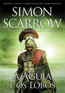 A Águia e os Lobos (Eagle #4) - Simon Scarrow