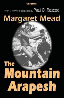 The Mountain Arapesh - Margaret Mead