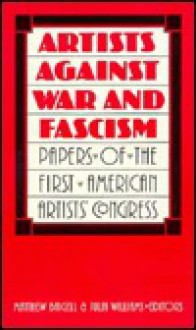 Artists Against War and Fascism: Papers of the First American Artists' Congress - N. Y.) American Artists' Congress 1936 (New York, Matthew Baigell, Julia Williams