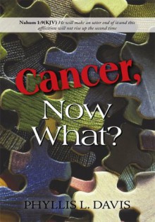 Cancer Now What? - Phyllis Davis