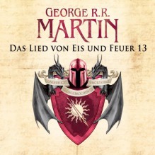 Game of Thrones - Das Lied von Eis und Feuer 13 - George R. R. Martin, Reinhard Kuhnert, Audible GmbH