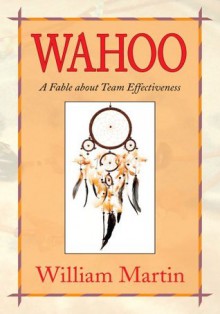 Wahoo:A Fable about Team Effectiveness - William Martin