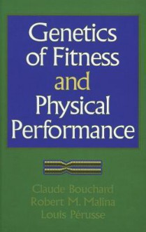 Genetics of Fitness and Physical Performance - Claude Bouchard, Robert M. Malina, Louis Perusse