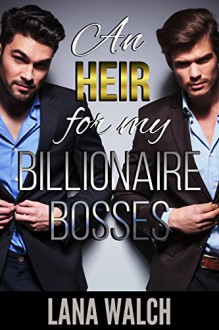 An Heir for my Billionaire Bosses (Menage Romance) - Lana Walch