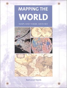 Mapping the world: maps and their history - Nathaniel Harris