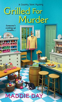 Grilled For Murder (A Country Store Mystery) - Maddie Day