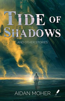 Tide of Shadows and Other Stories - Aidan Moher