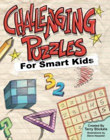 Challenging Puzzles for Smart Kids - Terry Stickels, Steve Harpster