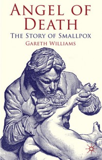 Angel of Death: The Story of Smallpox - Gareth Williams