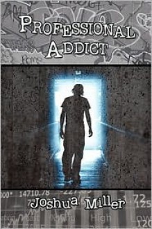 Professional Addict - Joshua Miller