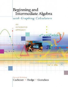 Beginning and Intermediate Algebra with Graphing Calculators: An Integrated Approach (with CD-ROM, Bca/Ilrn Tutorial, and Infotrac) [With CDROM and In - Deborah Jolly Cochener, R. David Gustafson