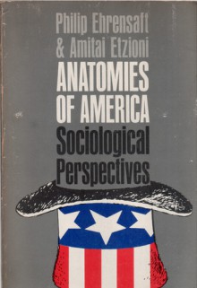 Anatomies of America: Sociological Perspectives - Philip Ehrensaft, Amitai Etzioni