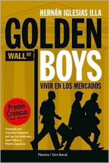 Golden Boys: Vivir En Los Mercados/ Living in Markets - Hernan Iglesias Illa