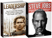 Leadership Box Set: Top 10 Leadership Secrets For Becoming a Great Leader and Awakening Lessons from Steve Jobs for Unlimited Success and Development of ... and self deception, steve jobs biography) - Philip West, Joshua Wilson