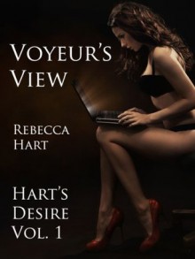 Voyeur's View (Hart's Desire) - Rebecca Hart