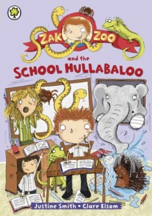 1: Zak Zoo and the School Hullabaloo - Justine Smith, Clare Elsom