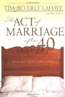 The Act of Marriage After 40 - Tim LaHaye, Beverly LaHaye, Mike Yorkey
