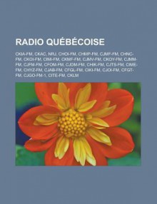 Radio Quebecoise: Ckia-FM, Ckac, Nrj, Choi-FM, Chmp-FM, Cjmf-FM, Chnc-FM, Ckoi-FM, CIMI-FM, Ckmf-FM, Cjmv-FM, Ckoy-FM, Cjmm-FM, Cjfm-FM, Cfom-FM, Cjdm-FM, Chik-FM, Cjts-FM, Cime-FM, Chyz-FM, Cjab-FM, Cfgl-FM, Ciki-FM, Cjoi-FM, Cfgt-FM - Livres Groupe