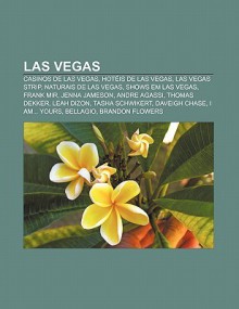 Las Vegas: Casinos de Las Vegas, Hot Is de Las Vegas, Las Vegas Strip, Naturais de Las Vegas, Shows Em Las Vegas, Frank Mir, Jenn - Source Wikipedia