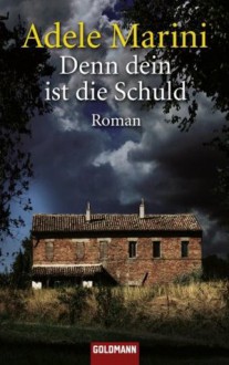 Denn dein ist die Schuld: Roman (German Edition) - Adele Marini, Katharina Schmidt