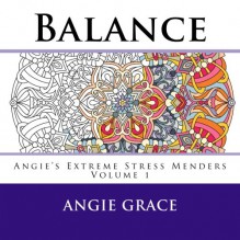 Balance (Angie's Extreme Stress Menders Volume 1) - Angie Grace