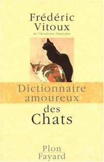 Dictionnaire amoureux des chats - Frédéric Vitoux, Alain Bouldouyre