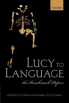 Lucy to Language: The Benchmark Papers - J.A.J. Gowlett, R.i.M. Dunbar, Clive Gamble