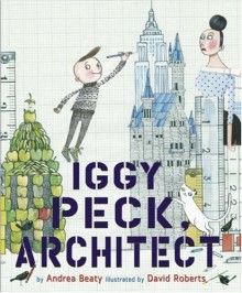 Iggy Peck, Architect - Andrea Beaty