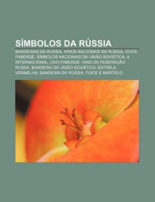 S Mbolos Da R Ssia: Bandeiras Da R Ssia, Hinos Nacionais Da R Ssia, Ovos Faberg , S Mbolos Nacionais Da Uni O Sovi Tica, a Internacional - Source Wikipedia