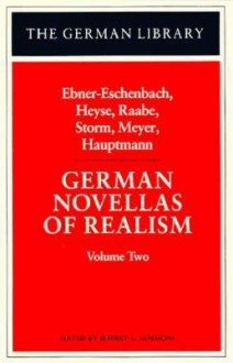 German Novellas of Realism: Ebner-Eschenbach, Heyse, Raabe, Storm, Meyer, Hauptmann - Marie von Ebner-Eschenbach