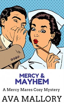 Mercy & Mayhem: A Mercy Mares Cozy Mystery - Ava Mallory