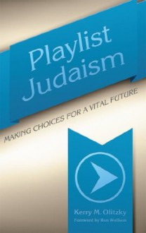 Playlist Judaism: Making Choices for a Vital Future - Kerry M. Olitzky, Ron Wolfson