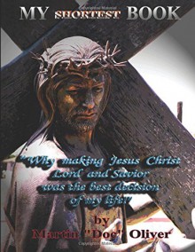 My Shortest Book: (PERSIAN VERSION): "Why Making Jesus Christ My Lord and Savior Was the Best Decision of My Life!" (Doc Oliver's Human Behavior Investigation Series.) (Persian Edition) - Dr. Martin W. Oliver PhD, Diane L. Oliver