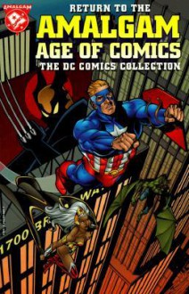 Return to the Amalgam Age of Comics: The DC Comics Collection - Larry Hama, Ty Templeton, Peter Milligan, Christopher J. Priest, Alan Grant, Mark Waid, Dave Gibbons, Rodolfo Damaggio, Adam Pollina, Oscar Jimenez, Val Semeiks