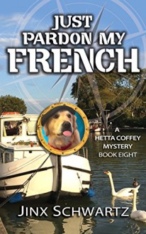 Just Pardon My French (Hetta Coffey Series, Book 8) - Jinx Schwartz