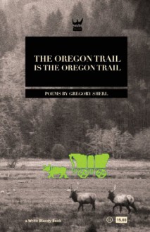 The Oregon Trail is the Oregon Trail - Gregory Sherl