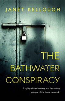 The Bathwater Conspiracy - Janet Kellough