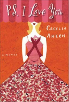 PS, I Love You: A Novel - Cecelia Ahern