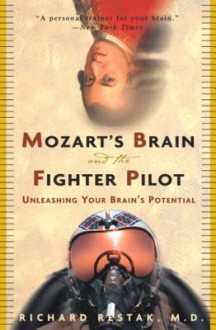 Mozart's Brain and the Fighter Pilot: Unleashing Your Brain's Potential - Richard Restak