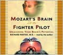 Mozart's Brain and the Fighter Pilot: Unleashing Your Brain's Potential - Richard Restak