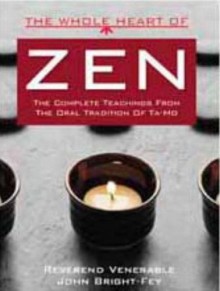 The Whole Heart Of Zen: The Complete Teachings From The Oral Tradition Of Ta Mo - John Bright-Fey, Ta-Mo