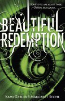 Beautiful Redemption - Kami Garcia, Margaret Stohl