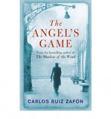 The Angel's Game (The Cemetery of Forgotten Books, #2) - Carlos Ruiz Zafón