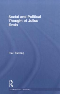 Social and Political Thought of Julius Evola - Paul Furlong