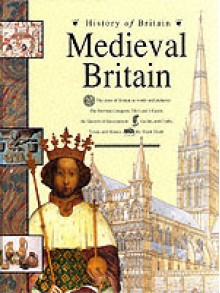 Medieval Britain (History of Britain) - Brenda Williams, David Riley, John James