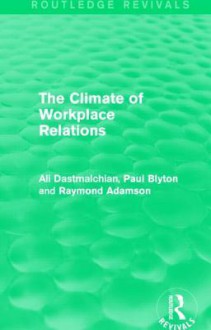 The Climate of Workplace Relations - Ali Dastmalchian, Paul Blyton