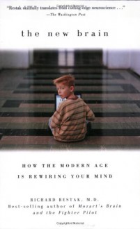 The New Brain: How the Modern Age Is Rewiring Your Mind - Richard Restak