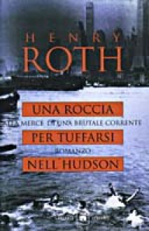 Una roccia per tuffarsi nell'Hudson Alla mercè di una brutale corrente (II) - Henry Roth