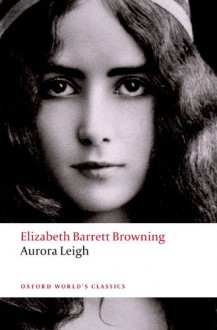 Aurora Leigh (Oxford World's Classics) - Elizabeth Barrett Browning